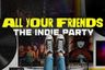 All Your Friends - The Indie Sleaze Dance Party