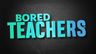 Bored Teachers