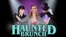 Haunted Brunch Show!