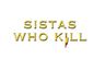 Sistas Who Kill