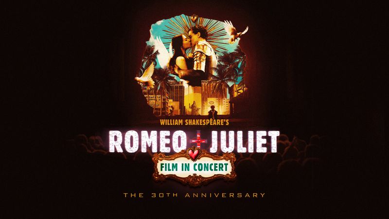 William Shakespeare’s Romeo + Juliet Film in Concert