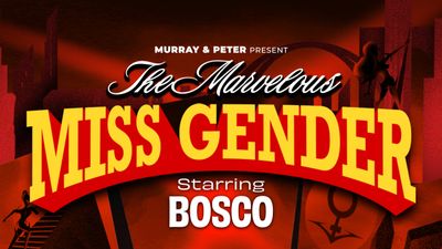 The Marvelous Miss Gender Starring BOSCO (18+ W/ ID)