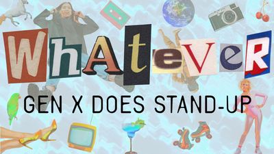 Whatever! Gen X Does Stand-up
